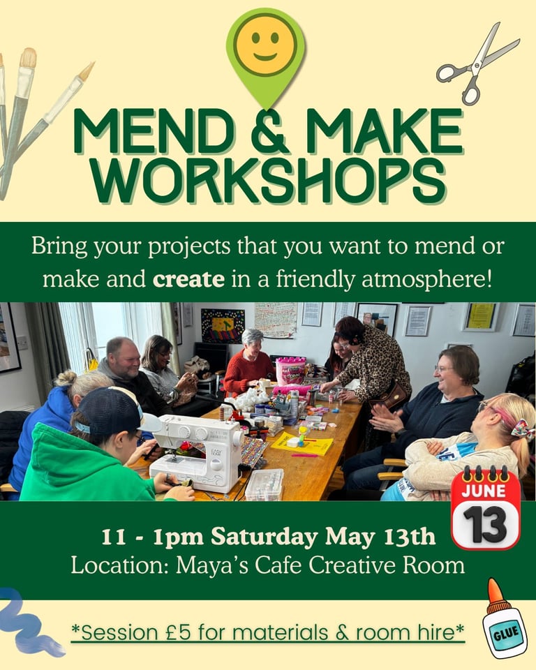Flyer for Mend & Make Workshops at Mayas Cafe Creative Room on May 13th, 11am-1pm, featuring craft supplies and community participants.