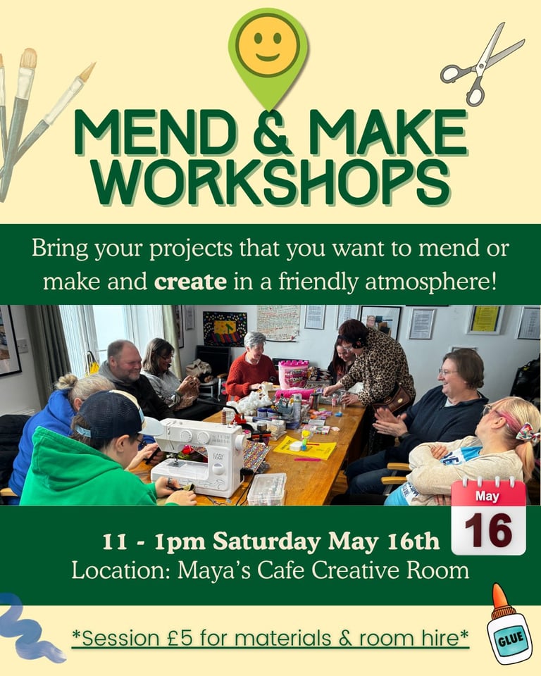 Poster for Mend and Make Workshops on Saturday May 16th from 11-1pm at Mayas Cafe Creative Room. Features crafting icons and a photo of people working on projects together.